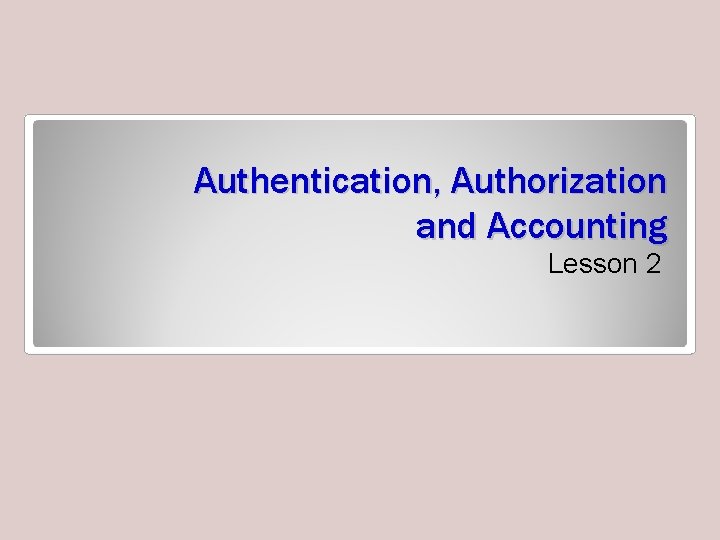 Authentication, Authorization and Accounting Lesson 2 