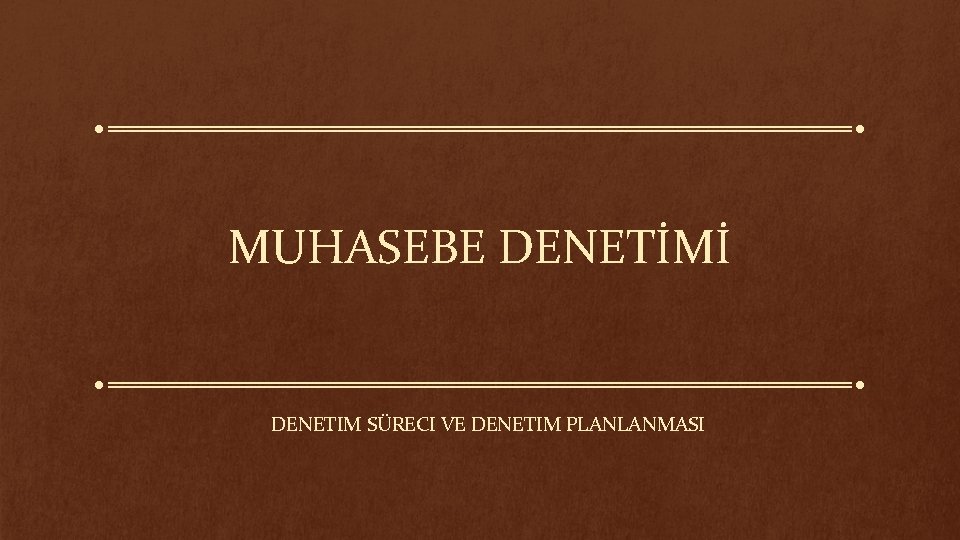 MUHASEBE DENETİMİ DENETIM SÜRECI VE DENETIM PLANLANMASI 