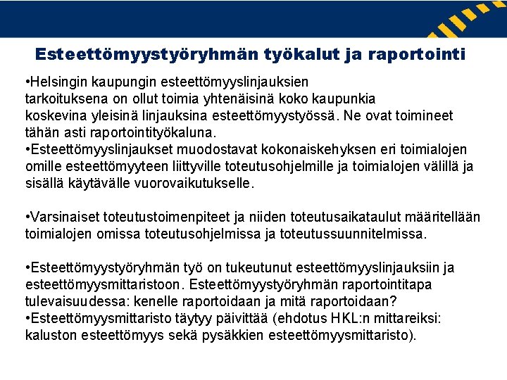 Esteettömyystyöryhmän työkalut ja raportointi • Helsingin kaupungin esteettömyyslinjauksien tarkoituksena on ollut toimia yhtenäisinä koko