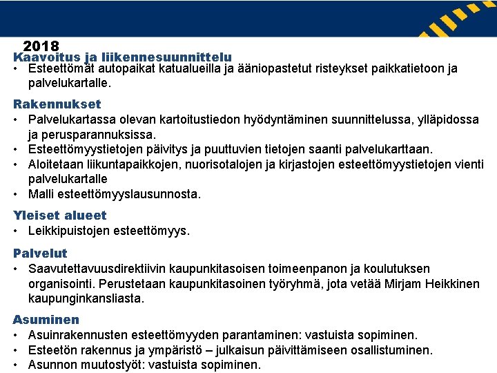 2018 Kaavoitus ja liikennesuunnittelu • Esteettömät autopaikat katualueilla ja ääniopastetut risteykset paikkatietoon ja palvelukartalle.