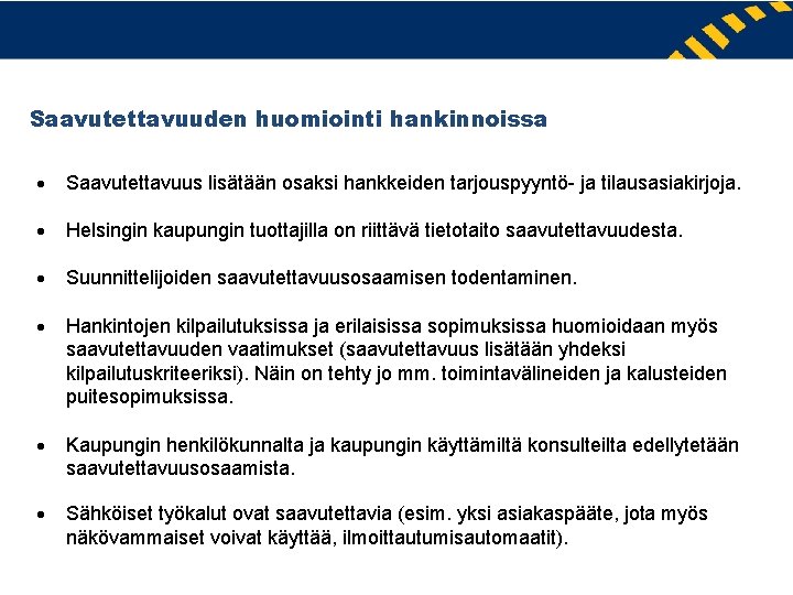 Saavutettavuuden huomiointi hankinnoissa Saavutettavuus lisätään osaksi hankkeiden tarjouspyyntö- ja tilausasiakirjoja. Helsingin kaupungin tuottajilla on