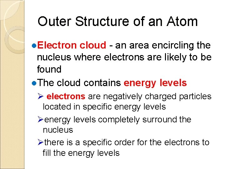 Outer Structure of an Atom ●Electron cloud - an area encircling the nucleus where