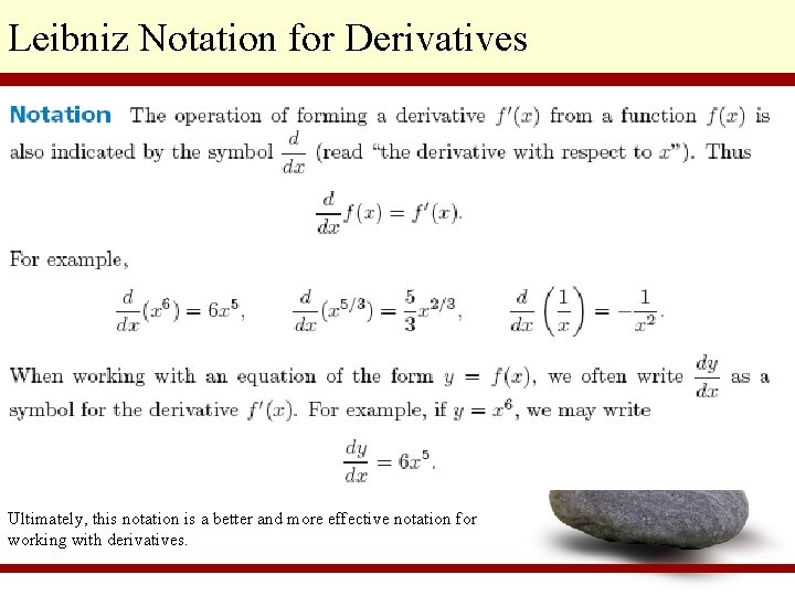 Leibniz Notation for Derivatives Ultimately, this notation is a better and more effective notation