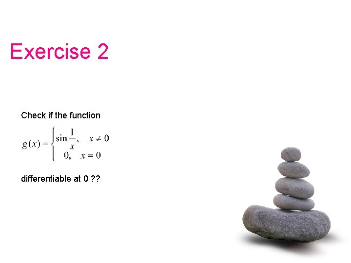 Exercise 2 Check if the function differentiable at 0 ? ? 