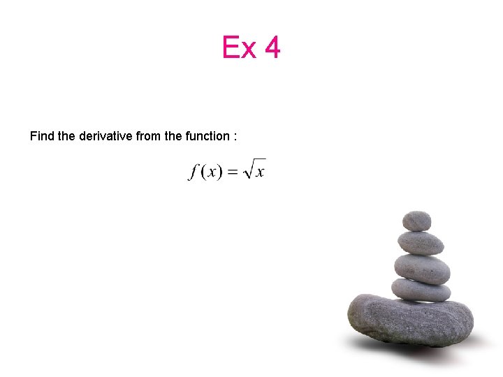 Ex 4 Find the derivative from the function : 