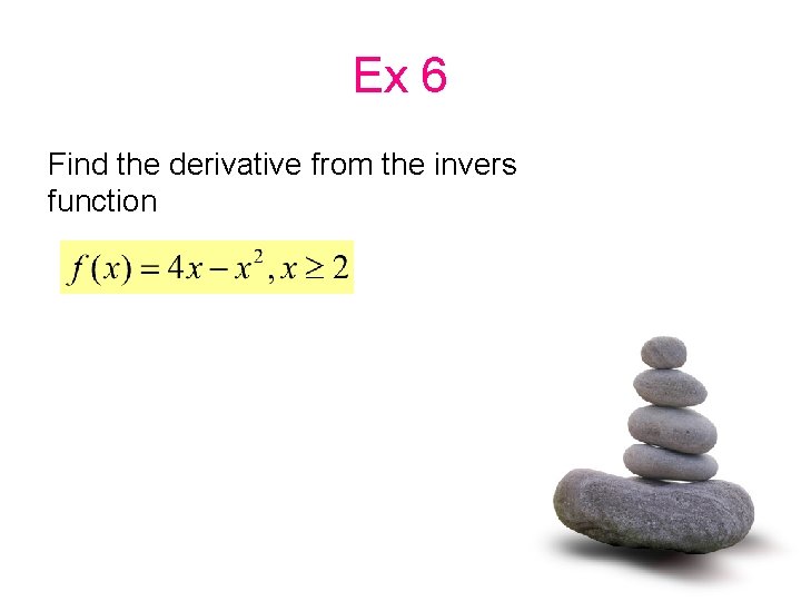 Ex 6 Find the derivative from the invers function 