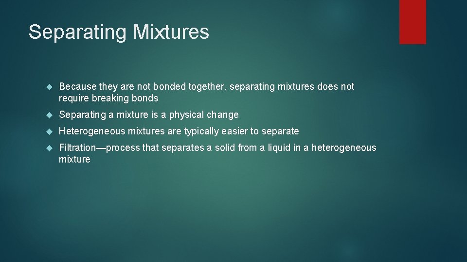Separating Mixtures Because they are not bonded together, separating mixtures does not require breaking