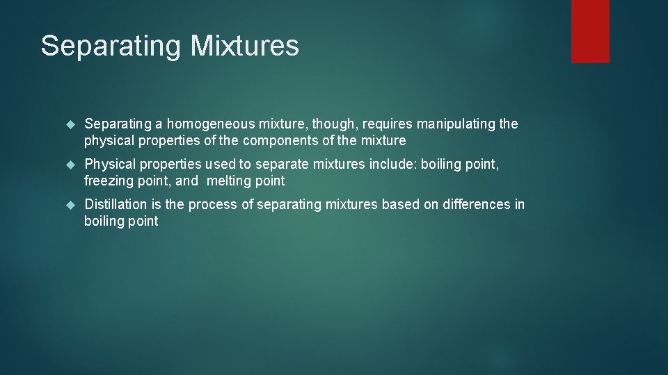 Separating Mixtures Separating a homogeneous mixture, though, requires manipulating the physical properties of the