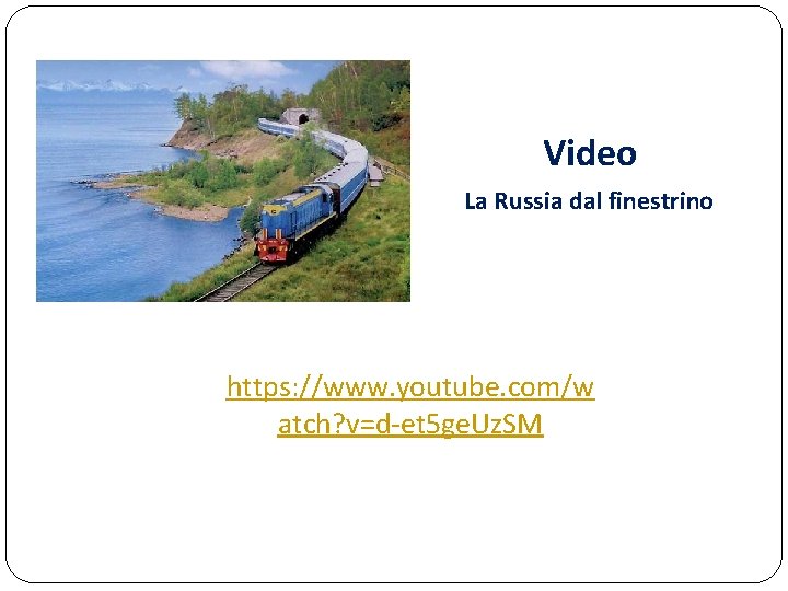 Video La Russia dal finestrino https: //www. youtube. com/w atch? v=d-et 5 ge. Uz.