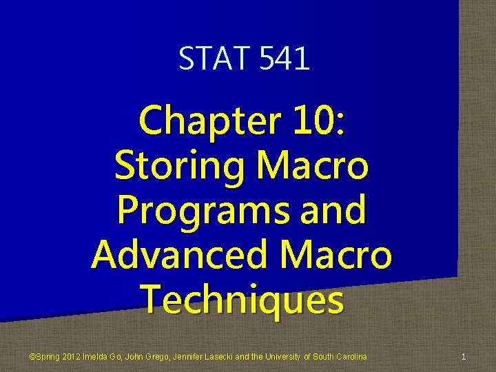 STAT 541 Chapter 10: Storing Macro Programs and Advanced Macro Techniques ©Spring 2012 Imelda