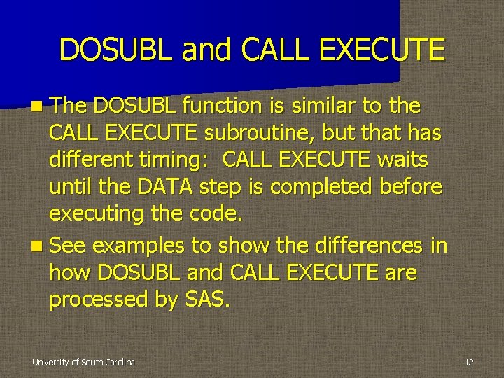 DOSUBL and CALL EXECUTE n The DOSUBL function is similar to the CALL EXECUTE