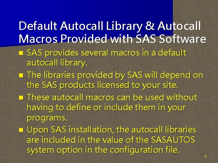 Default Autocall Library & Autocall Macros Provided with SAS Software n n SAS provides