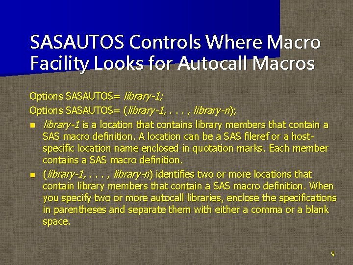 SASAUTOS Controls Where Macro Facility Looks for Autocall Macros Options SASAUTOS= library-1; Options SASAUTOS=