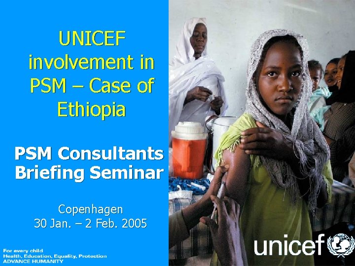 UNICEF involvement in PSM – Case of Ethiopia PSM Consultants Briefing Seminar Copenhagen 30