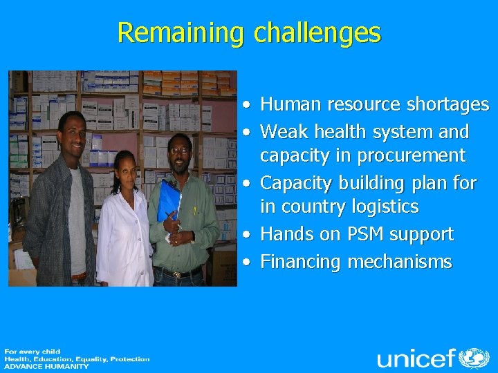 Remaining challenges • Human resource shortages • Weak health system and capacity in procurement