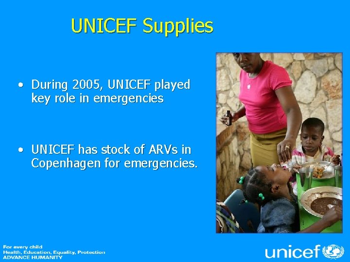 UNICEF Supplies • During 2005, UNICEF played key role in emergencies • UNICEF has