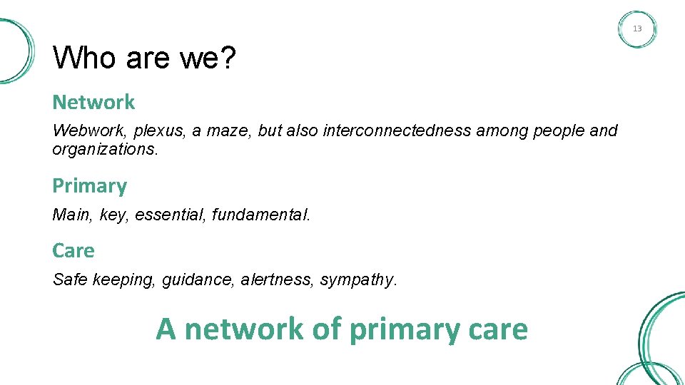 13 Who are we? Network Webwork, plexus, a maze, but also interconnectedness among people