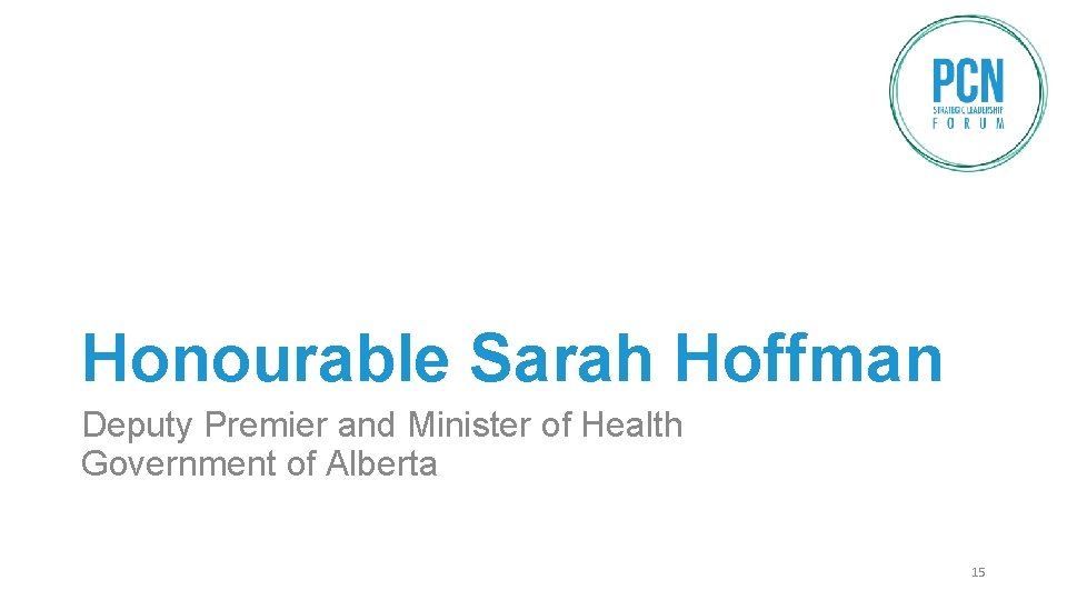 Honourable Sarah Hoffman Deputy Premier and Minister of Health Government of Alberta 15 