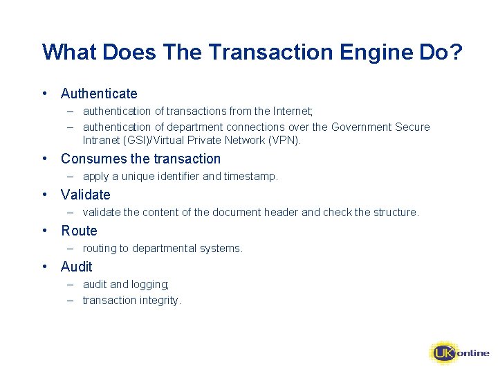 What Does The Transaction Engine Do? • Authenticate – authentication of transactions from the