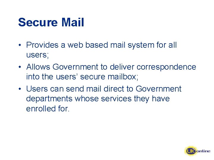 Secure Mail • Provides a web based mail system for all users; • Allows