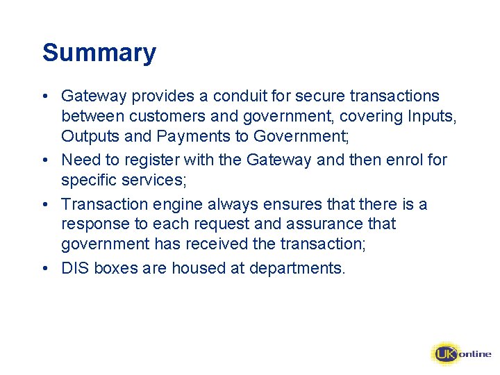 Summary • Gateway provides a conduit for secure transactions between customers and government, covering