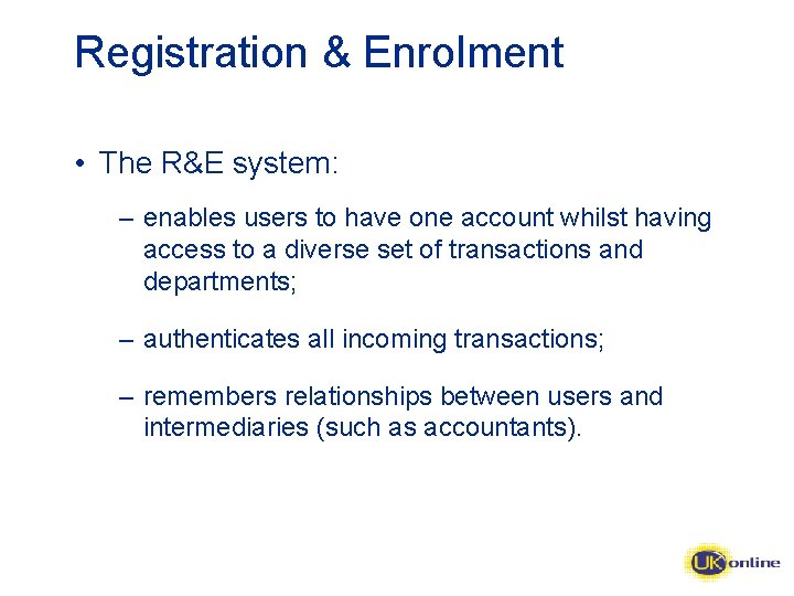 Registration & Enrolment • The R&E system: – enables users to have one account