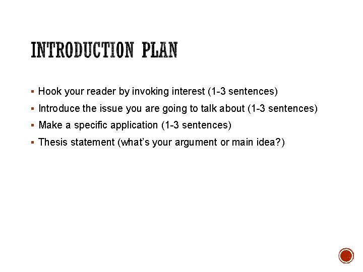 § Hook your reader by invoking interest (1 -3 sentences) § Introduce the issue