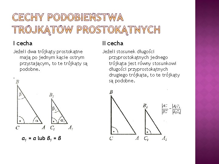 I cecha II cecha Jeżeli dwa trójkąty prostokątne mają po jednym kącie ostrym przystającym,