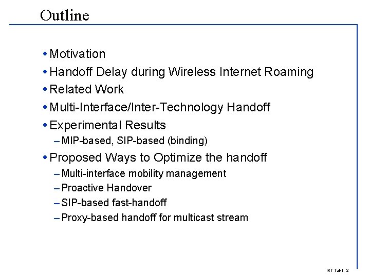 Outline Motivation Handoff Delay during Wireless Internet Roaming Related Work Multi-Interface/Inter-Technology Handoff Experimental Results