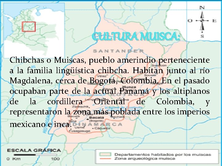 CULTURA MUISCA: Chibchas o Muiscas, pueblo amerindio perteneciente a la familia lingüística chibcha. Habitan