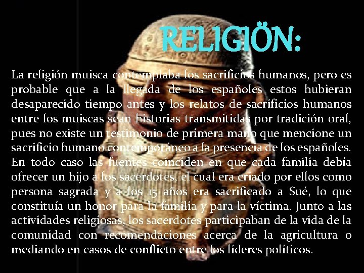 RELIGIÖN: La religión muisca contemplaba los sacrificios humanos, pero es probable que a la