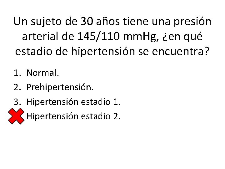 Un sujeto de 30 años tiene una presión arterial de 145/110 mm. Hg, ¿en