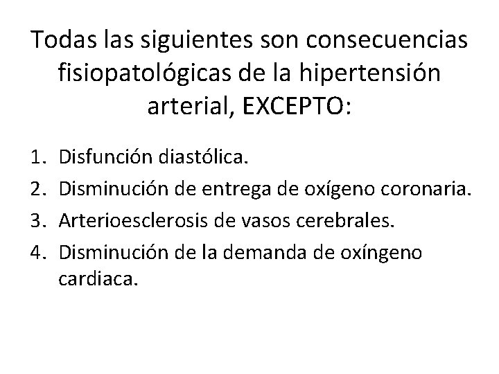 Todas las siguientes son consecuencias fisiopatológicas de la hipertensión arterial, EXCEPTO: 1. 2. 3.