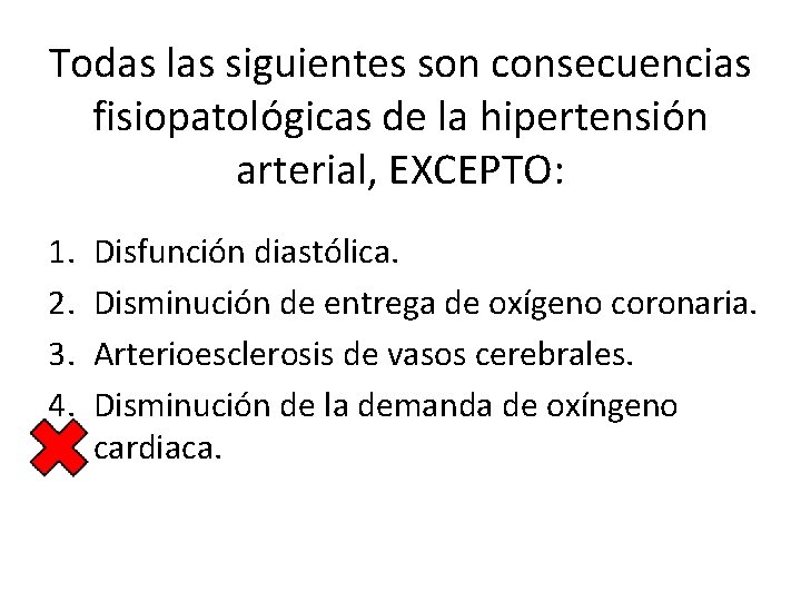 Todas las siguientes son consecuencias fisiopatológicas de la hipertensión arterial, EXCEPTO: 1. 2. 3.