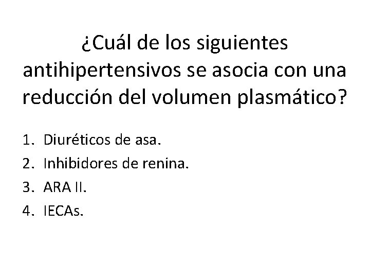 ¿Cuál de los siguientes antihipertensivos se asocia con una reducción del volumen plasmático? 1.