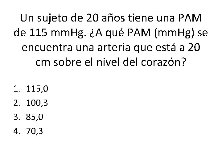 Un sujeto de 20 años tiene una PAM de 115 mm. Hg. ¿A qué