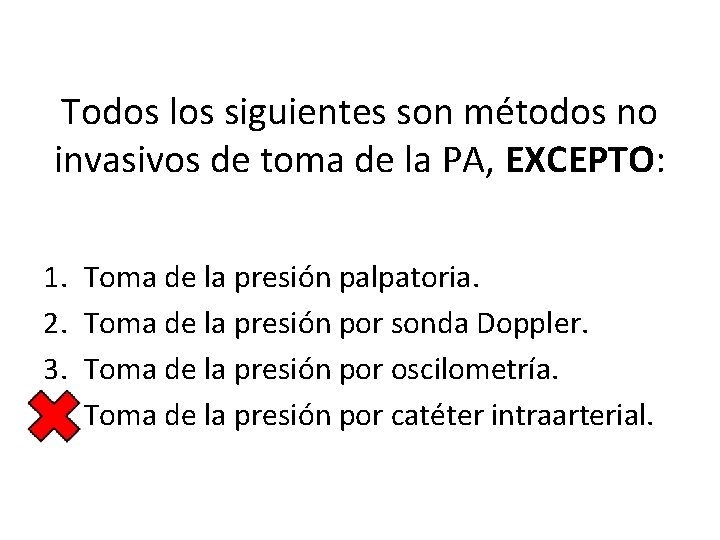 Todos los siguientes son métodos no invasivos de toma de la PA, EXCEPTO: 1.