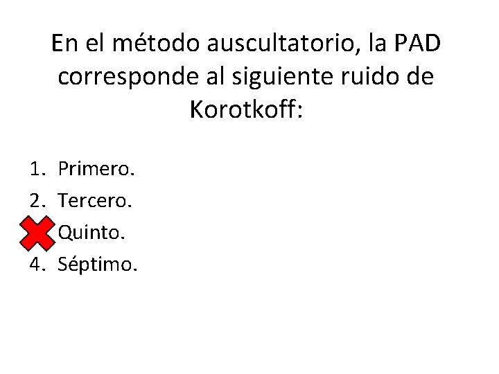 En el método auscultatorio, la PAD corresponde al siguiente ruido de Korotkoff: 1. 2.