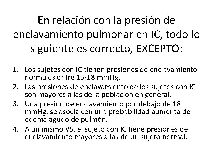 En relación con la presión de enclavamiento pulmonar en IC, todo lo siguiente es