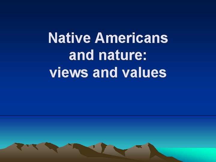 Native Americans and nature: views and values 