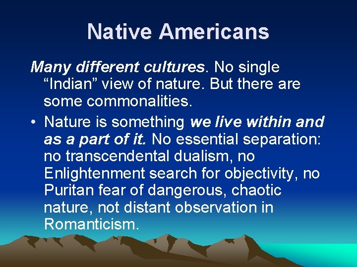 Native Americans Many different cultures. No single “Indian” view of nature. But there are