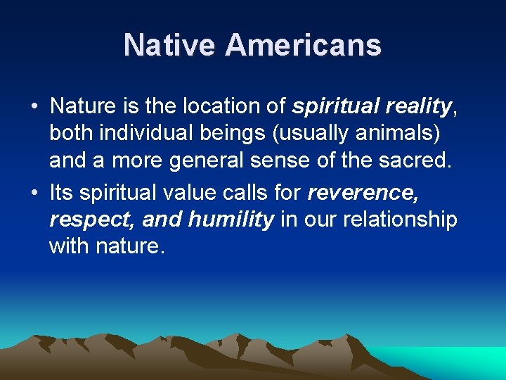 Native Americans • Nature is the location of spiritual reality, both individual beings (usually