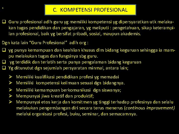 . C. KOMPETENSI PROFESIONAL q Guru profesional adlh guru yg memiliki kompetensi yg dipersyaratkan
