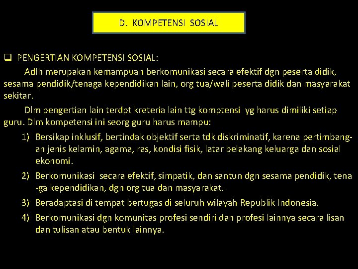 D. KOMPETENSI SOSIAL q PENGERTIAN KOMPETENSI SOSIAL: Adlh merupakan kemampuan berkomunikasi secara efektif dgn