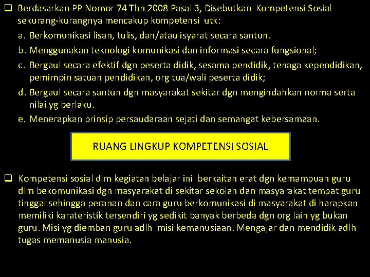 q Berdasarkan PP Nomor 74 Thn 2008 Pasal 3, Disebutkan Kompetensi Sosial sekurang-kurangnya mencakup