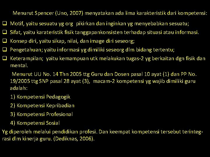 Menurut Spencer (Uno, 2007) menyatakan ada lima karakteristik dari kompetensi: Motif, yaitu sesuatu yg