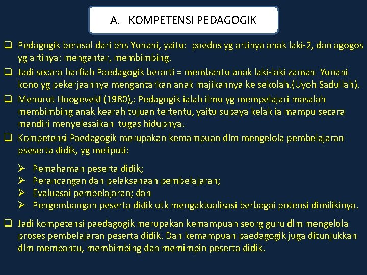 A. KOMPETENSI PEDAGOGIK q Pedagogik berasal dari bhs Yunani, yaitu: paedos yg artinya anak