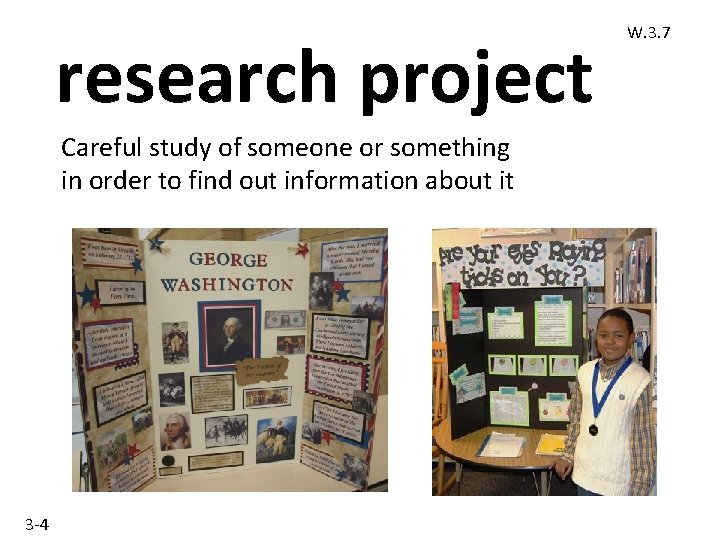 research project Careful study of someone or something in order to find out information