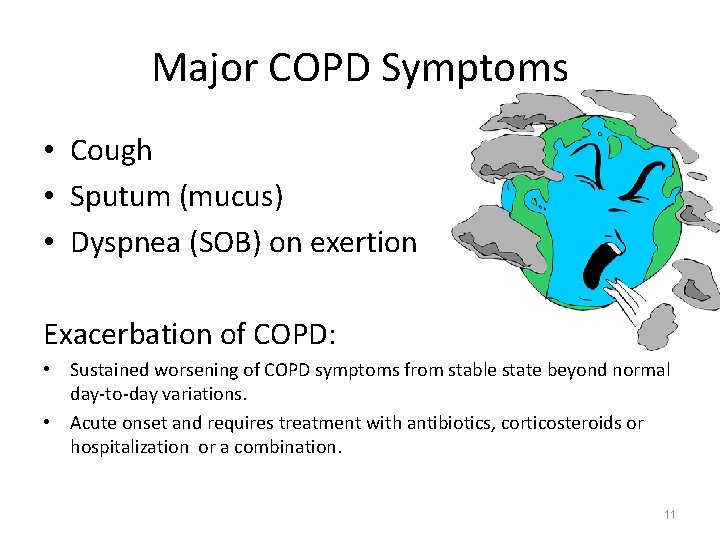Major COPD Symptoms • Cough • Sputum (mucus) • Dyspnea (SOB) on exertion Exacerbation