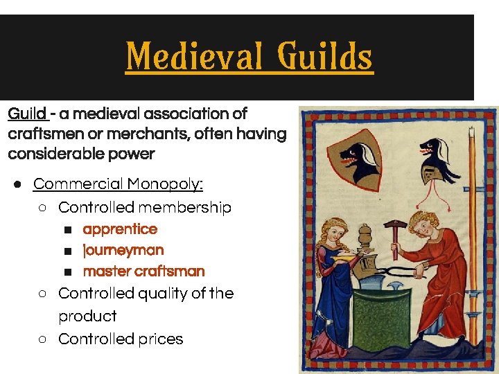 Medieval Guilds Guild - a medieval association of craftsmen or merchants, often having considerable